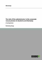 The role of the administrator in the corporate rescue process in Australia and Germany: A comparison 3640272641 Book Cover