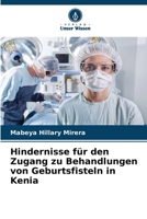 Hindernisse für den Zugang zu Behandlungen von Geburtsfisteln in Kenia (German Edition) 6208278422 Book Cover