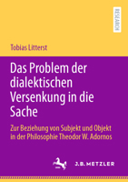 Das Problem Der Dialektischen Versenkung in Die Sache: Zur Beziehung Von Subjekt Und Objekt in Der Philosophie Theodor W. Adornos 3662672022 Book Cover