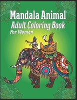 Mandala Animal Adult Coloring Book For Women: animal mandala coloring books for adults; mandala coloring books for adults relaxation; animal mandala coloring books for women 1709946989 Book Cover