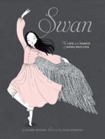 Swan: The Life and Dance of Anna Pavlova 1452118906 Book Cover