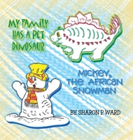 My Family Has a Pet Dinosaur and "Mickey the African Snowman" 1436350514 Book Cover