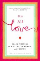 It's All Love: Black Writers on Soul Mates, Family and Friends 0767916867 Book Cover