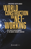 World Construction via Networking: The Storytelling Mechanics of the Marvel Cinematic Universe (Lettre) 3837670988 Book Cover
