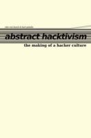 Abstract Hacktivism: The making of a hacker culture 0955479622 Book Cover