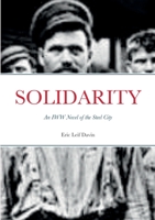 SOLIDARITY: An IWW Novel of the Steel City 1387714503 Book Cover