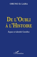 De l'oubli a l'histoire: Espace et identite caraibes : Guadeloupe, Guyane, Haiti, Martinique 2343069174 Book Cover
