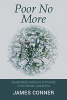 Poor No More: Sustainable Solutions to Poverty in the Social Justice Era 1666785326 Book Cover
