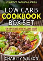 Low Carb Diet Cookbook Box Set: Low Carb Recipes: Breakfast, Lunch, Dinner, Snacks, Desserts And Slow Cooker Recipes 1508636176 Book Cover