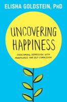 Uncovering Happiness: Overcoming Depression with Mindfulness and Self-Compassion 145169055X Book Cover