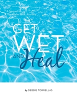 Get Wet and Heal: A Sequel to The Water Kite Journey B0CFF3438W Book Cover