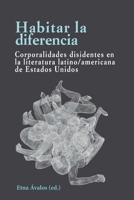 Habitar la diferencia: Corporalidades disidentes en la literatura latino/americana de Estados Unidos (Palabras de América) (Spanish Edition) 8472744310 Book Cover