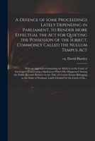 A Defence of Some Proceedings Lately Depending in Parliament, to Render More Effectual the Act for Quieting the Possession of the Subject, Commonly ... an Affidavit in the Court of Exchequer, ... 1014907624 Book Cover