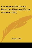 Les Sources de Tacite Dans Les Histoires Et Les Annales - Primary Source Edition 1167692284 Book Cover