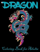 Dragon Coloring Book for Adults: Great Gift Idea 2020, Stress Relieving Creative Fun Drawings For Grownups & Teens to Reduce Anxiety & Relax 50 Fantasy Scenes Dragons 1674832842 Book Cover