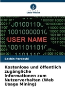 Kostenlose und öffentlich zugängliche Informationen zum Nutzerverhalten (Web Usage Mining) (German Edition) 620982059X Book Cover