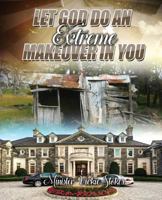 Let God Do an Extreme Makeover in You 1629528870 Book Cover