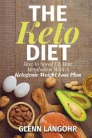 The Keto Diet: How to Speed up Your Metabolism with a Ketogenic Weight Loss Plan 172516809X Book Cover