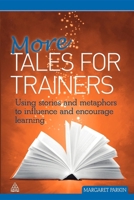 More Tales for Trainers: Using Stories and Metaphors to Influence and Encourage Learning 0749460857 Book Cover