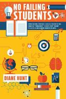 No Failing Students: Seven teaching strategies I used as a teacher to take smart but "problematic" students from "failure" to success in one academic quarter 1505684463 Book Cover