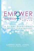 Empowermoments for the Everyday Woman: A 31-Day Devotional to Empower Your Womanhood 154521865X Book Cover