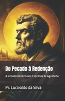 Do Pecado à Redenção: A Jornada Intelectual e Espiritual de Agostinho (Portuguese Edition) B0DVLT2HJ4 Book Cover