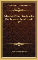 Beleuchtet Vom Standpunkte Der Lehrund Lernfreiheit (1853) 1161023615 Book Cover