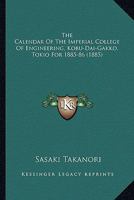 The Calendar Of The Imperial College Of Engineering, Kobu-Dai-Gakko, Tokio For 1885-86 1120269164 Book Cover