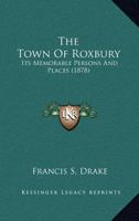 The Town Of Roxbury: Its Memorable Persons And Places 0548822484 Book Cover