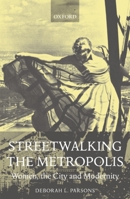 Streetwalking the Metropolis: Women, the City, and Modernity 0198186835 Book Cover