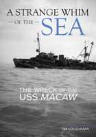 A Strange Whim of the Sea: The Wreck of the USS Macaw 0813196221 Book Cover