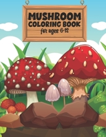 Mushroom Coloring Book For Ages 6-12: Favorite Cute and Lovable Forest fungiculture Food characters are waiting for you inside the book, color them al B09DF1TZSY Book Cover