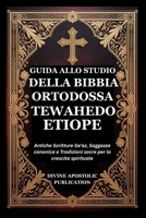 GUIDA ALLO STUDIO DELLA BIBBIA ORTODOSSA TEWAHEDO ETIOPE: Antiche Scritture Ge'ez, Saggezza canonica e Tradizioni sacre per la crescita spirituale (Italian Edition) B0GV1CD5YJ Book Cover