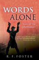 Words Alone: Yeats and His Inheritances 0199592160 Book Cover