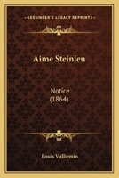Aime Steinlen: Notice (1864) 1167552377 Book Cover