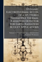 Dynamic Electrothermal Model of a Sputtered Thermopile Thermal Radiation Detector for Earth Radiation Budget Applications 1025158202 Book Cover