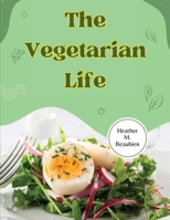 The Vegetarian Life: 200 Recipes for Eating Well Without Meat 1835522076 Book Cover