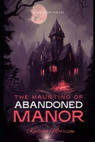 The Haunting of Abandoned Manor B0F2SX2S1W Book Cover