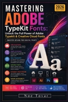 Mastering Adobe TypeKit Fonts: Unlock the Full Power of Adobe Typekit & Creative Cloud Fonts B0F74F3MQ2 Book Cover