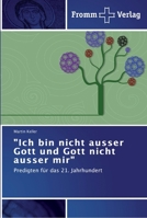 "Ich bin nicht ausser Gott und Gott nicht ausser mir": Predigten für das 21. Jahrhundert 3841601685 Book Cover