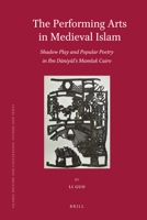 The Performing Arts in Medieval Islam: Shadow Play and Popular Poetry in Ibn Daniyal's Mamluk Cairo 9004210458 Book Cover