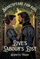 Love's Labour's Lost | Shakespeare for kids: Shakespeare in a language kids will understand and love B0D8ZXN6WT Book Cover