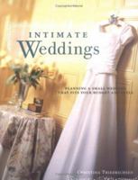 Intimate Weddings: Planning a Small Wedding that Fits Your Budget and Style 1558706925 Book Cover