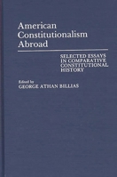 American Constitutionalism Abroad: Selected Essays in Comparative Constitutional History (Contributions to the Study of World History) 031326757X Book Cover