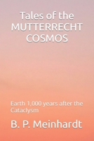 Tales of the MUTTERRECHT COSMOS: Earth 1,000 years after the Cataclysm B0BQ99BWYK Book Cover