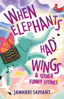 When Elephants Had Wings & Other Funny Stories 9357764623 Book Cover