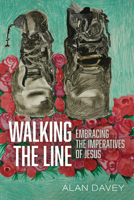 Walking the Line: Embracing the Imperatives of Jesus 1725290359 Book Cover