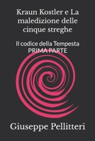 Kraun Kostler e La maledizione delle cinque streghe: Il codice della Tempesta PRIMA PARTE (Italian Edition) B0CFZGXNW7 Book Cover