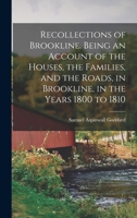 Recollections of Brookline. Being an Account of the Houses, the Families, and the Roads, in Brookline, in the Years 1800 to 1810 1018101918 Book Cover