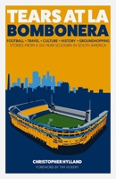 Tears at La Bombonera: Stories from a Six-Year Sojourn in South America 1785317598 Book Cover